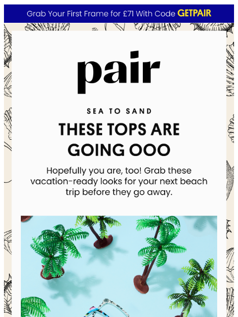 paireyewear newsletter: Leaving Soon: Sea to Sand 🌊