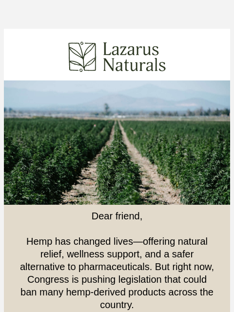 lazarusnaturals newsletter: 🚨 ATTN: Congress Is Trying to Ban Hemp—Take Actio...