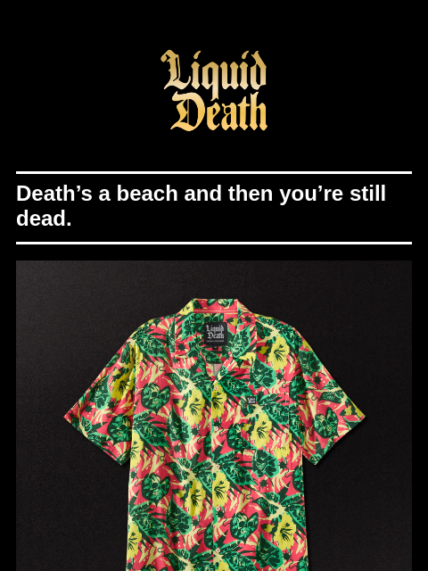 liquiddeath newsletter: Death’s A Beach Button-Up
