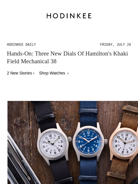 Today on Hodinkee... Hands-On: Three New Dials Of Hamilton's Khaki Field Mechanical 38 | Hodinkee Daily – Friday, July 26 | Hands-On: Three New Dials Of Hamilton's Khaki Field Mechanical 38 2