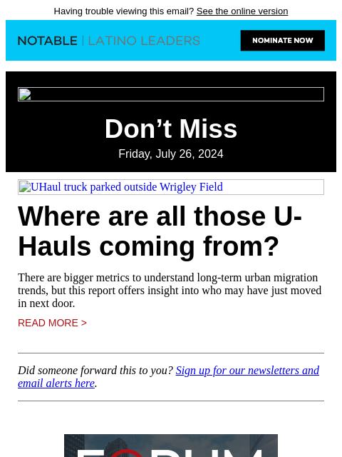 Having trouble viewing this email? See the online version Don't Miss Friday, July 26, 2024 UHaul truck parked outside Wrigley Field Where are all those U-Hauls coming from? There are bigger metrics