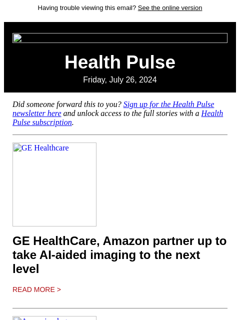 Having trouble viewing this email? See the online version Health Pulse Friday, July 26, 2024 Did someone forward this to you? Sign up for the Health Pulse newsletter here and unlock access to the full