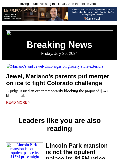 Having trouble viewing this email? See the online version Breaking News Friday, July 26, 2024 Mariano's and Jewel-Osco signs on grocery store exteriors Jewel, Mariano's parents put merger on