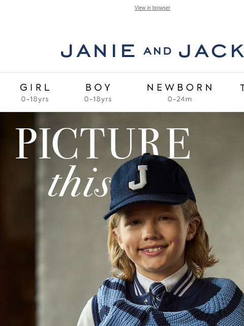 It's your snapshot of style. View in browser Stores Janie and Jack Girl Boy Newborn Tween Janie and Jack Girl Boy Newborn Tween We Think You'll Love These Girl Boy Newborn Girl Newborn Boy