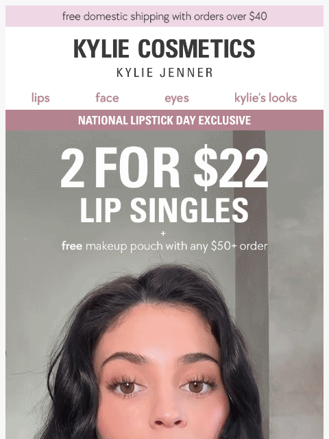 kyliecosmetics newsletter: STARTING NOW: 2 for $22 lip singles 💄💄