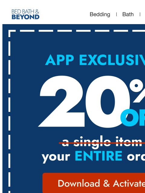 bedbathandbeyond newsletter: App Exclusive: 20% off your ENTIRE order 🎉 