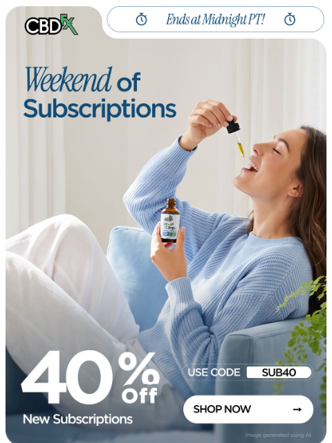 cbdfx newsletter: Last Day: 40% OFF new subscriptions!