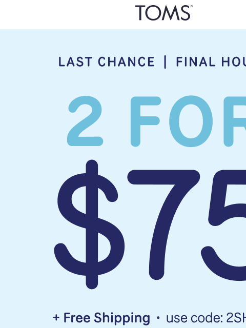 toms newsletter: Ends Tonight: 2 for $75