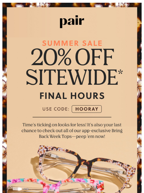 paireyewear newsletter: Hey You, It’s the Final Hours for 20% Off⏳