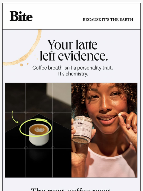 bitetoothpastebits newsletter: Your latte left evidence.
