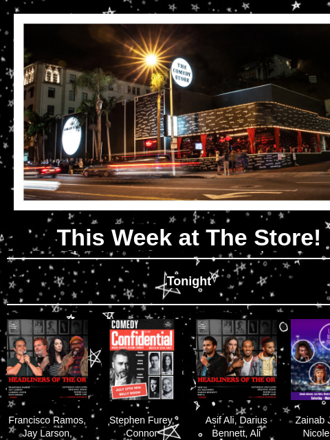 Coming Up at The Store This Week at The Store! Tonight Francisco Ramos, Jay Larson, Carmen Lynch, Dave Helem +more! 7pm Stephen Furey, Connor McSpadden, Audrey Stewart, Jonah Ray, Frankie Quinones 9:30