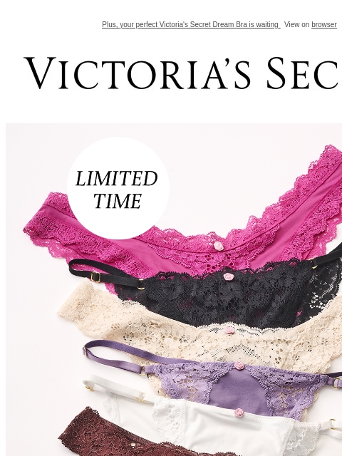 Plus, your perfect Victoria's Secret Dream Bra is waiting View on browser Victoria's Secret VSCC Available Credit Introduction Shop Now Shop Now Shop Now Display images to show real-time