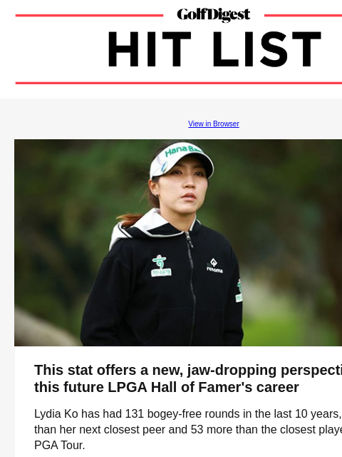 Watch this tour pro's all-time comeback GolfDigest View in Browser Lydia Ko This stat offers a new, jaw-dropping perspective on this future LPGA Hall of Famer's career Lydia Ko has had 131