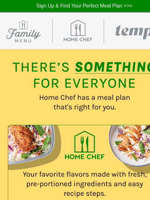 Choose Home Chef, the Home Chef Family Menu, or Tempo ͏ ͏ ͏ ͏ ͏ ͏ ͏ ͏ ͏ ͏ ͏ ͏ ͏ ͏ ͏ ͏ ͏ ͏ ͏ ͏ ͏ ͏ ͏ ͏ ͏ ͏ ͏ ͏ ͏ ͏ ͏ ͏ ͏ ͏ ͏ ͏ ͏ ͏ ͏ ͏ ͏ ͏ ͏ ͏ ͏ ͏ ͏ ͏ ͏ ͏ ͏ ͏ ͏ ͏ ͏ ͏ ͏ ͏ ͏ ͏ ͏ ͏ ͏ ͏ ͏ ͏ ͏ ͏ ͏ ͏ ͏ ͏ ͏ ͏