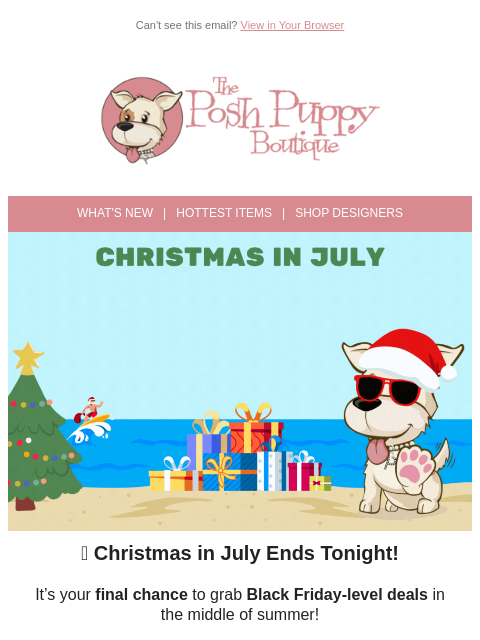 poshpuppyboutique newsletter: 🎁 Last Chance! Christmas in July Sale Ends Tonigh...