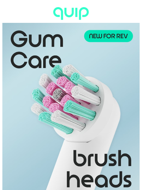 getquip newsletter: New! Try a Rev Gum Care brush head ☁️🦷