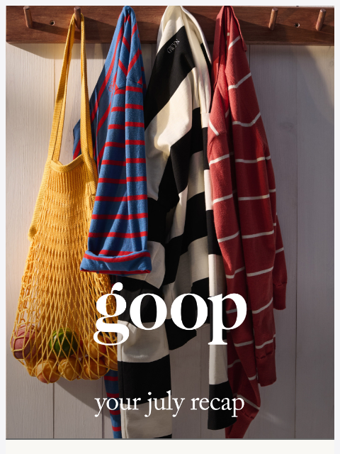 goop newsletter: your July recap