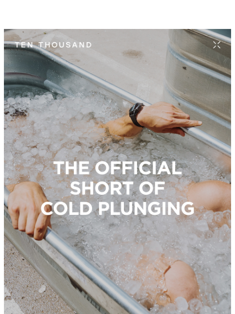 tenthousand newsletter: The Official Short Of Cold Plunging