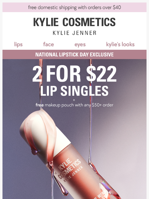 kyliecosmetics newsletter: ALMOST OVER ‼️ 2 for $22 lip singles