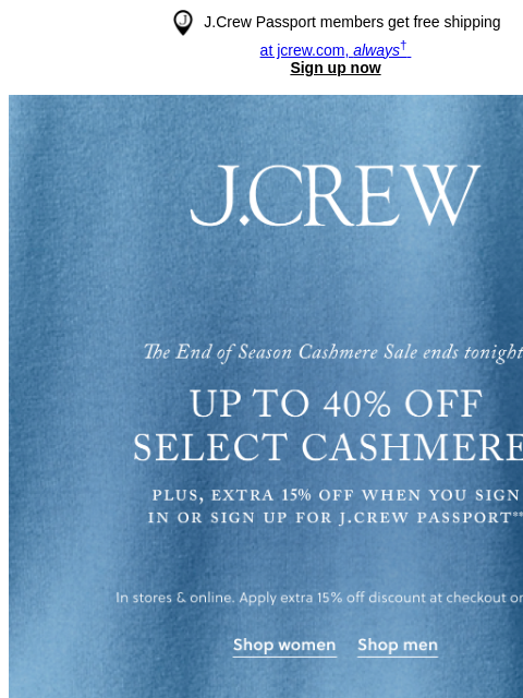 jcrew newsletter: This is it! Up to 40% off select cashmere ends ton...