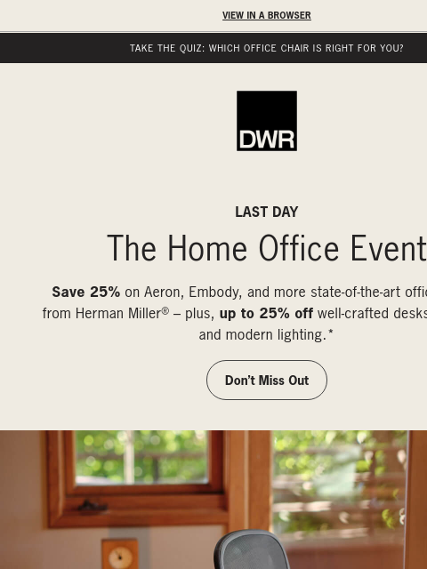 dwr newsletter: Last day: Up to 25% off a more functional home off...