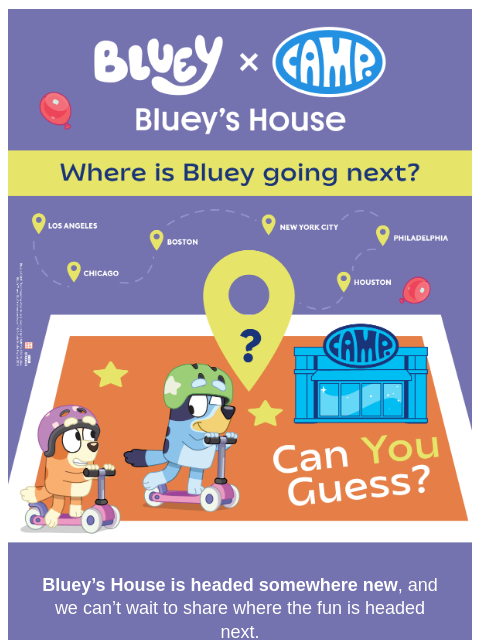 camp newsletter: Bluey’s House next stop is…