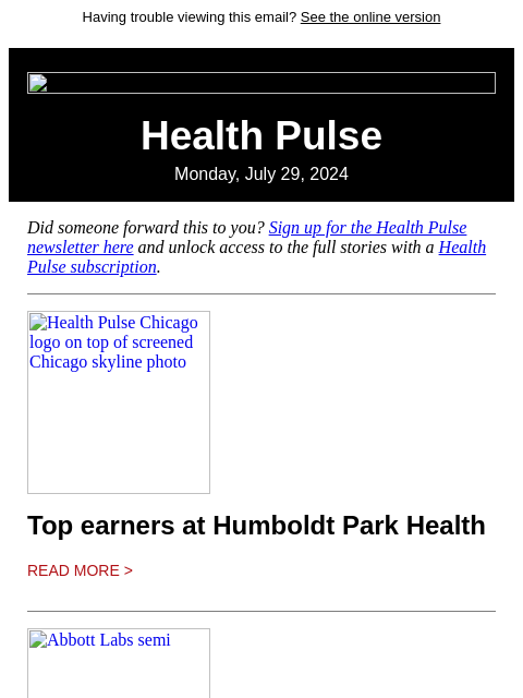 Having trouble viewing this email? See the online version Health Pulse Monday, July 29, 2024 Did someone forward this to you? Sign up for the Health Pulse newsletter here and unlock access to the full