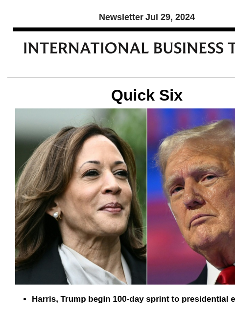 Newsletter Jul 29, 2024 Quick Six Harris, Trump begin 100-day sprint to presidential election The 100-day sprint to the US election began Sunday, the final act in a campaign transformed by an