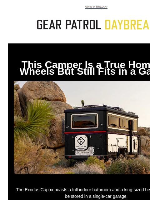 View in Browser This Camper Is a True Home on Wheels But Still Fits in a Garage This Camper Is a True Home on Wheels But Still Fits in a Garage The Exodus Capax boasts a full indoor bathroom and a king