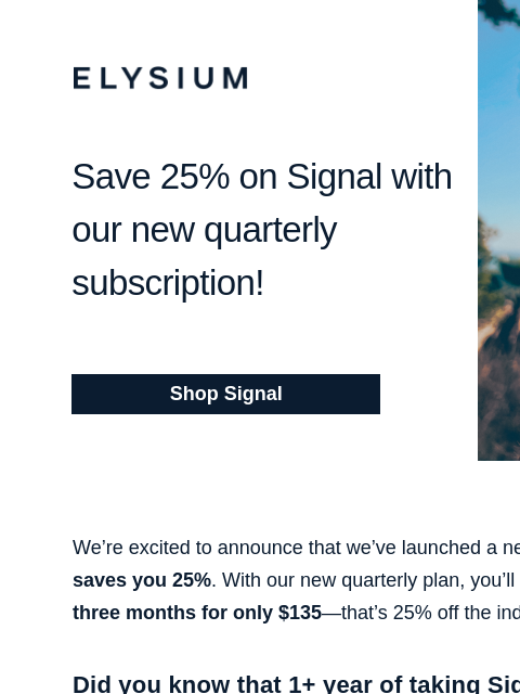 Announcing a new quarterly subscription model! ELYSIUM Save 25% on Signal with our new quarterly subscription! Shop Signal ELYSIUM | Save 25% on Signal with our new quarterly subscription! | Shop