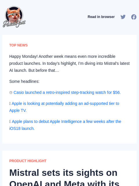 Happy Monday! Another week means even more incredible product launches. In today's highlight, I'm diving into Mistral's latest AI launch.... Product Hunt Read in browser TOP NEWS Happy