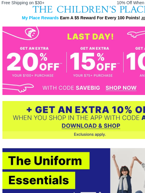 childrensplace newsletter: LAST DAY! EXTRA 20% off your order + 10% more in a...