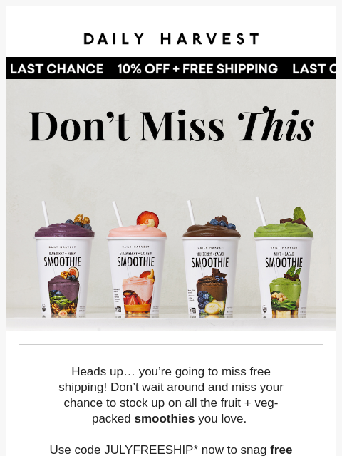 daily-harvest newsletter: Last chance for free shipping!!!! + 10% off