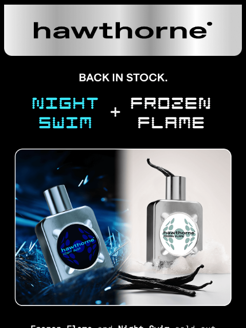 hawthorne newsletter: Frozen Flame + Night Swim are back