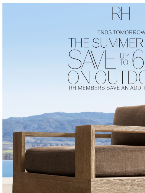 rh newsletter: Outdoor Savings Up to 60% Ends Tomorrow. The Summe...