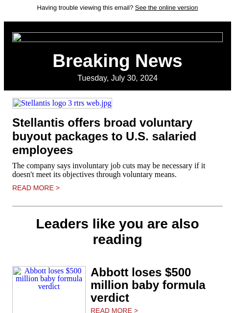 Having trouble viewing this email? See the online version Breaking News Tuesday, July 30, 2024 Stellantis logo 3 rtrs web.jpg Stellantis offers broad voluntary buyout packages to US salaried employees