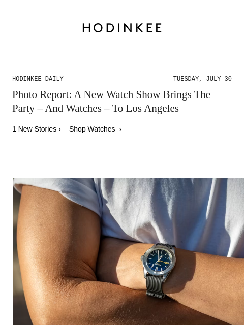 Today on Hodinkee... Photo Report: A New Watch Show Brings The Party – And Watches – To Los Angeles | Hodinkee Daily – Tuesday, July 30 | Photo Report: A New Watch Show Brings The Party – And Watches –