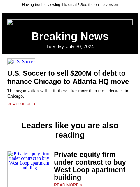 Having trouble viewing this email? See the online version Breaking News Tuesday, July 30, 2024 US Soccer US Soccer to sell $200M of debt to finance Chicago-to-Atlanta HQ move The organization will