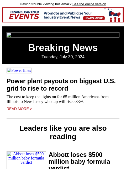 Having trouble viewing this email? See the online version Breaking News Tuesday, July 30, 2024 Power lines Power plant payouts on biggest US grid to rise to record The cost to keep the lights on for 65