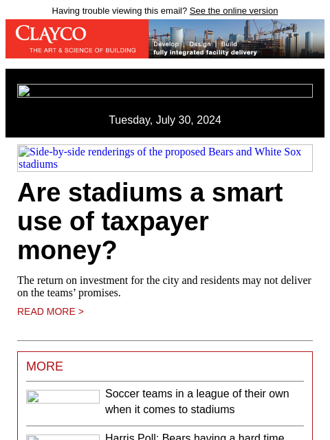 Having trouble viewing this email? See the online version Tuesday, July 30, 2024 Side-by-side renderings of the proposed Bears and White Sox stadiums Are stadiums a smart use of taxpayer money? The