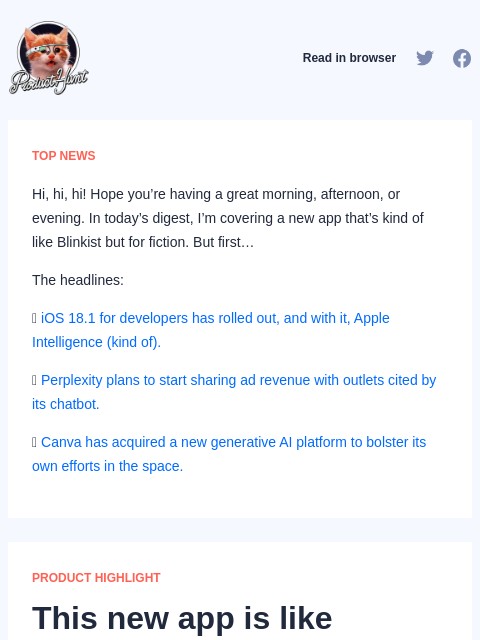 Hi, hi, hi! Hope you're having a great morning, afternoon, or evening. In today's digest, I'm covering a new app... Product Hunt Read in browser TOP NEWS Hi, hi, hi! Hope you're having