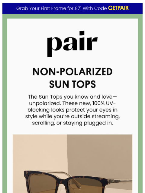 paireyewear newsletter: Non-Polarized Sun Tops😎