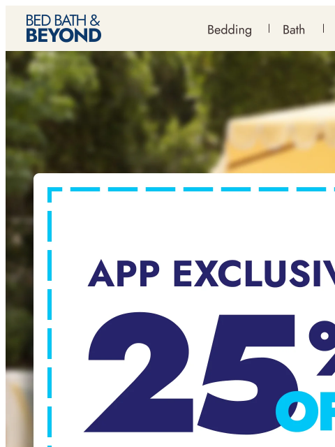 bedbathandbeyond newsletter: Save 25%*—only in the app 📲