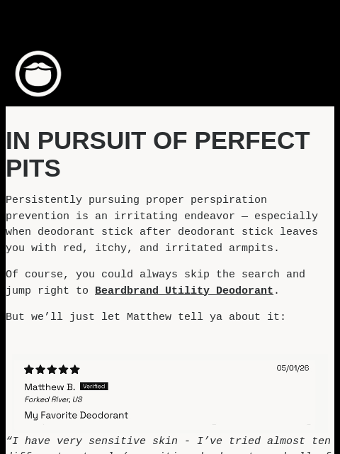 beardbrand newsletter: In Pursuit of Perfect Pits
