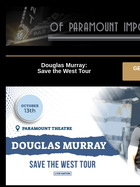 Presale Codes Are Here Douglas Murray: Save the West Tour GET PRESALE TICKETS Douglas Murray: Save the West Tour Douglas Murray: Save the West Tour Sunday, October 13 at 7:30PM Presale: Thursday,