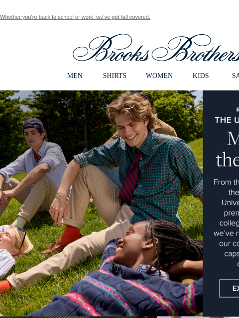 Whether you're back to school or work, we've got fall covered. View in web browser Brooks Brothers MEN SHIRTS WOMEN KIDS SALE Reintroducing The University Shop Major in the Classics From the