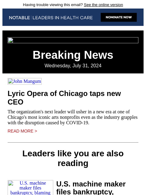 Having trouble viewing this email? See the online version Breaking News Wednesday, July 31, 2024 John Mangum Lyric Opera of Chicago taps new CEO The organization's next leader will usher in a new