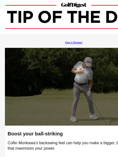 The Olympian's backswing feel can help you fix this common swing fault GolfDigest View in Browser Collin Morikawa Boost your ball-striking Collin Morikawa's backswing feel can help you make a