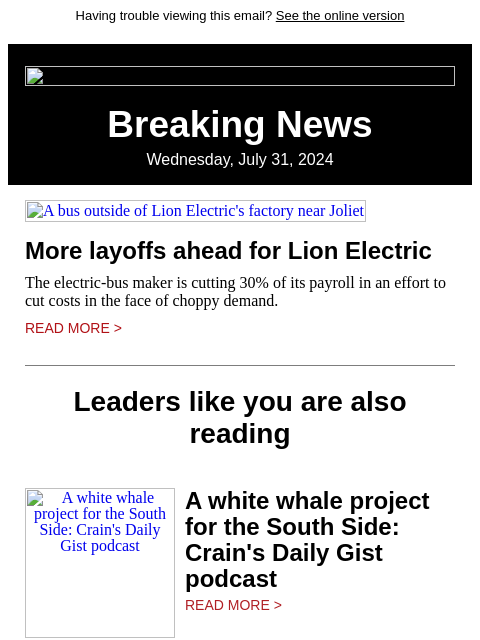 Having trouble viewing this email? See the online version Breaking News Wednesday, July 31, 2024 A bus outside of Lion Electric's factory near Joliet More layoffs ahead for Lion Electric The