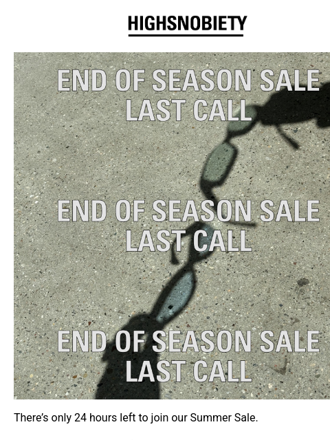 highsnobiety newsletter: Summer Sale: Last 24 Hours